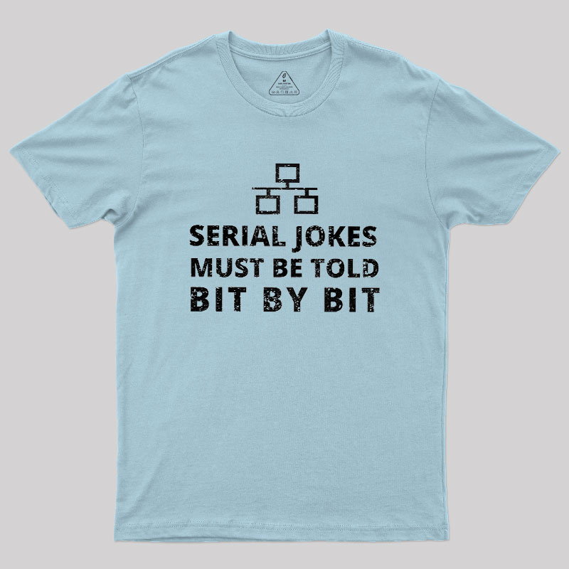 Serial Jokes Must Be Told Bit By Bit IT Geek T-Shirt