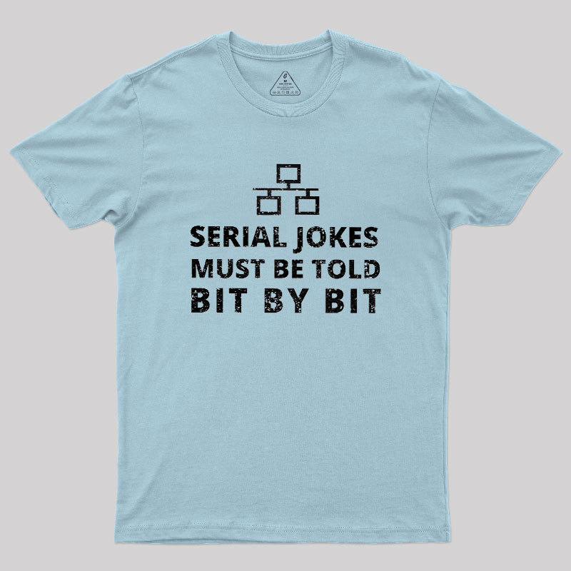 Serial Jokes Must Be Told Bit By Bit IT Geek T-Shirt