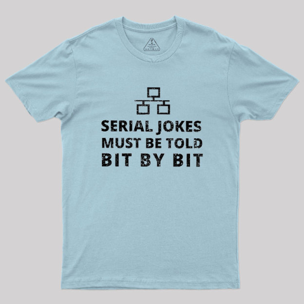 Serial Jokes Must Be Told Bit By Bit IT Geek T-Shirt