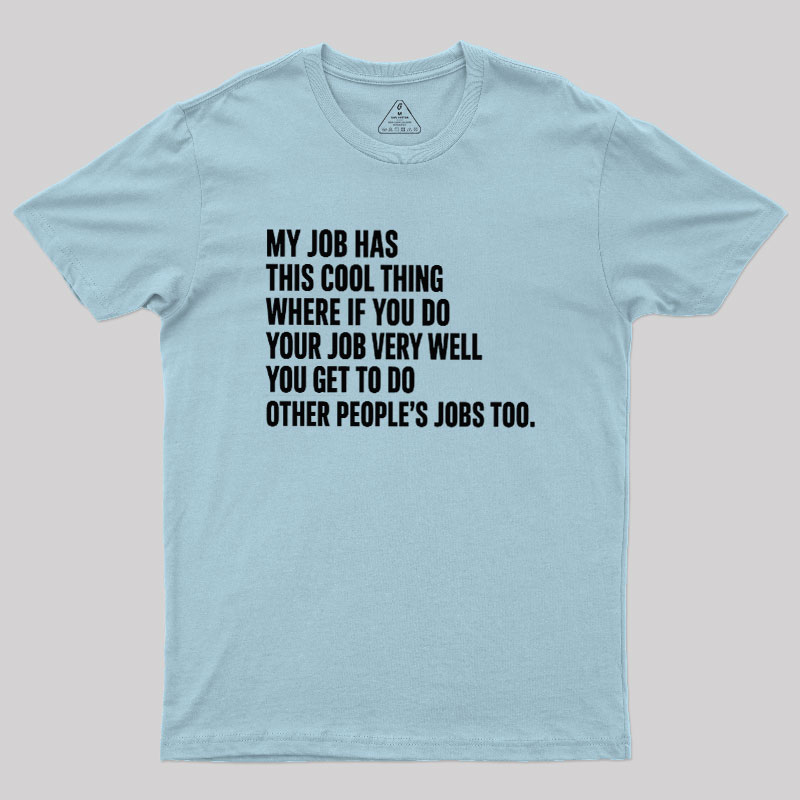 My Job Has This Cool Thing Geek T-Shirt