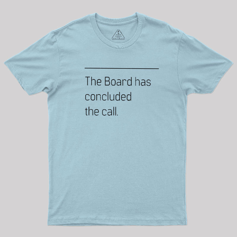 The Board Has Concluded the Call Geek T-Shirt