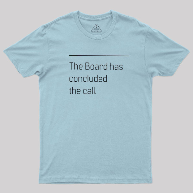 The Board Has Concluded the Call Geek T-Shirt