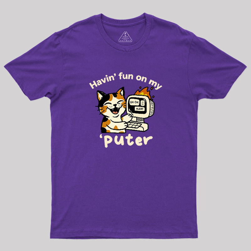 Havin Fun On My Puter Geek T-Shirt