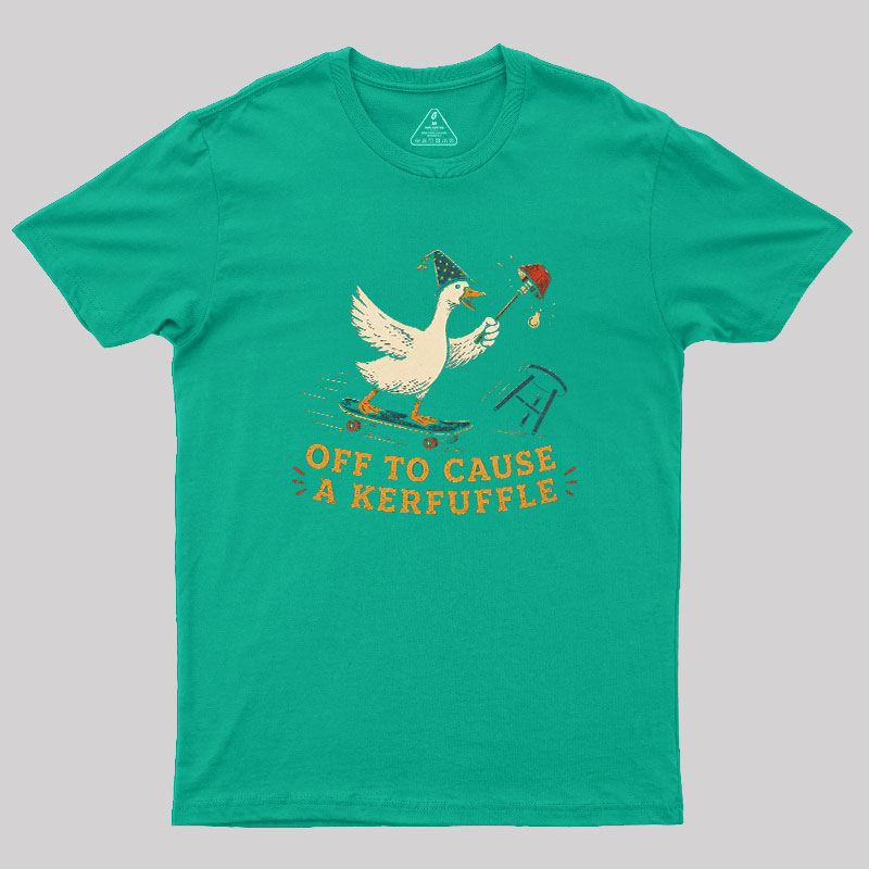 Off To Cause A Kerfuffle Geek T-Shirt
