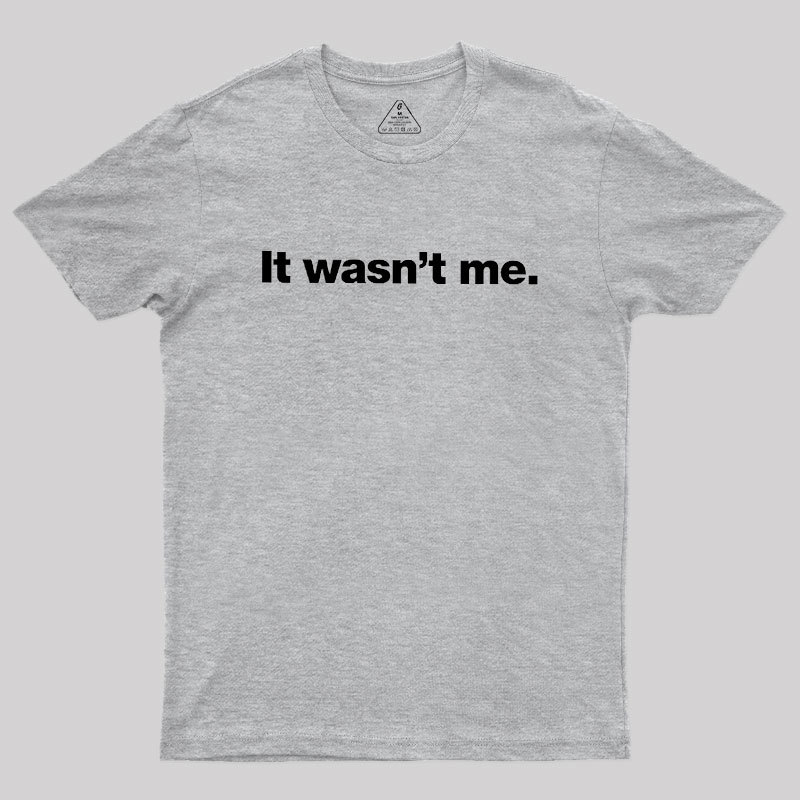 It Wasn't Me Geek T-Shirt