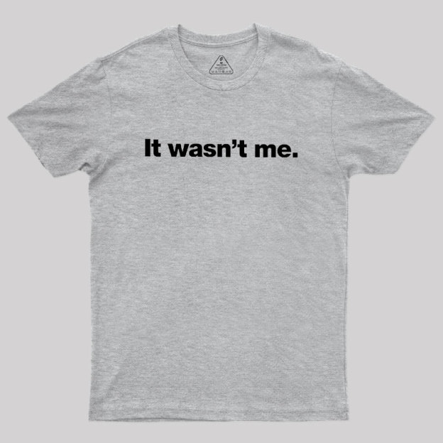 It Wasn't Me Geek T-Shirt