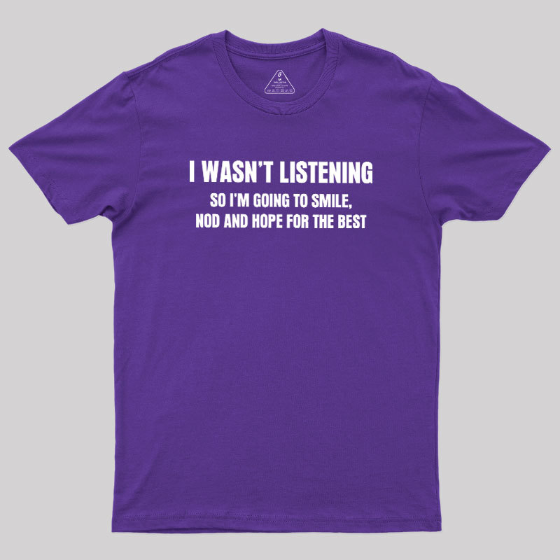 I Was not Listening Geek T-Shirt