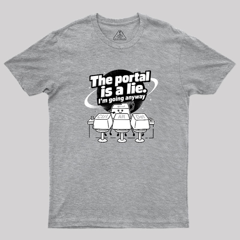 The Portal is a Lie Geek T-Shirt