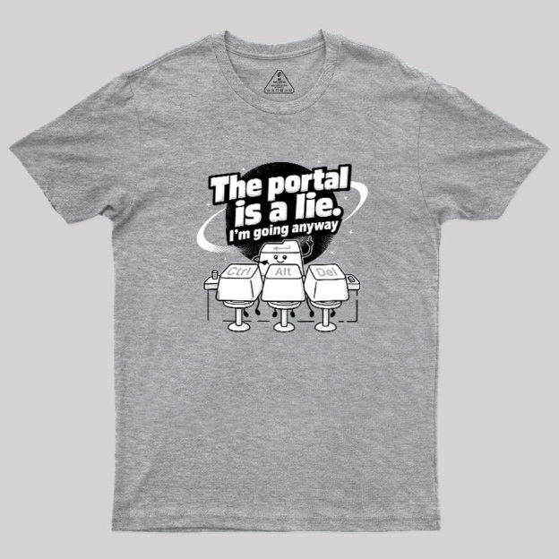 The Portal is a Lie Geek T-Shirt