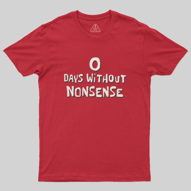 0 Days Without Nonsense Geek T-Shirt