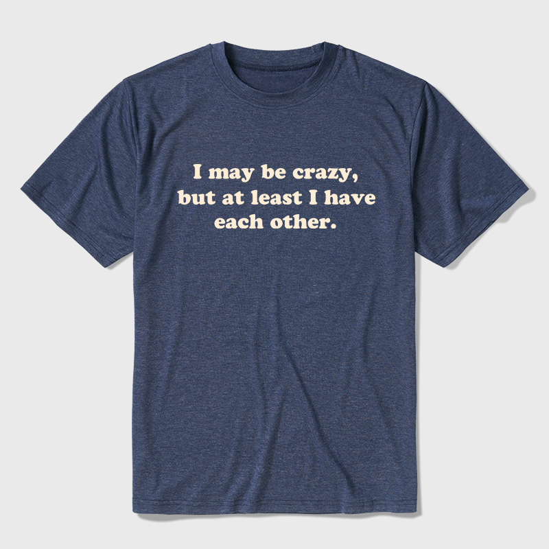 I May Be Crazy Ultra Soft Heather Tee