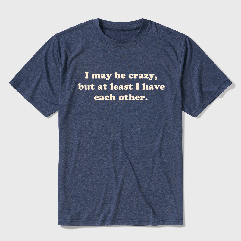 I May Be Crazy Ultra Soft Heather Tee
