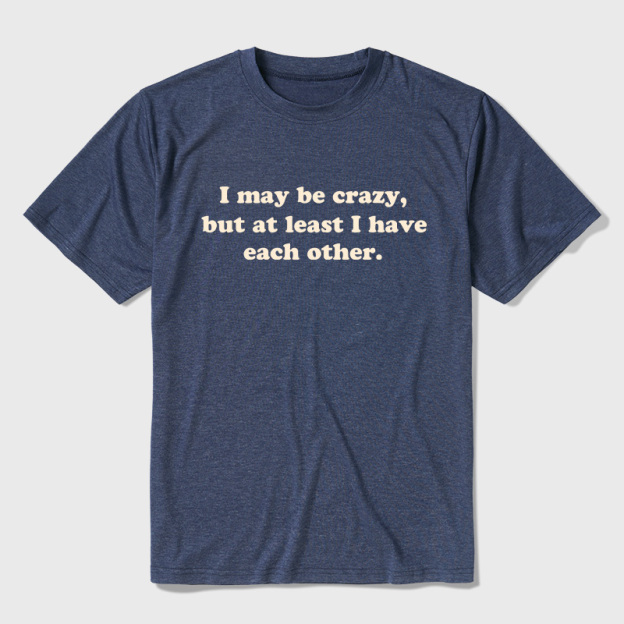 I May Be Crazy Ultra Soft Heather Tee