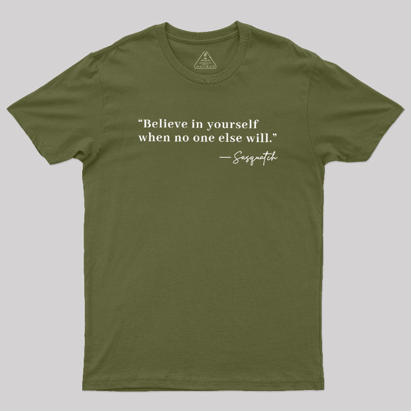 Believe In Yourself When No One Else Will Geek T-Shirt