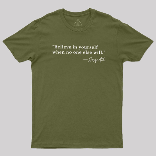 Believe In Yourself When No One Else Will Geek T-Shirt