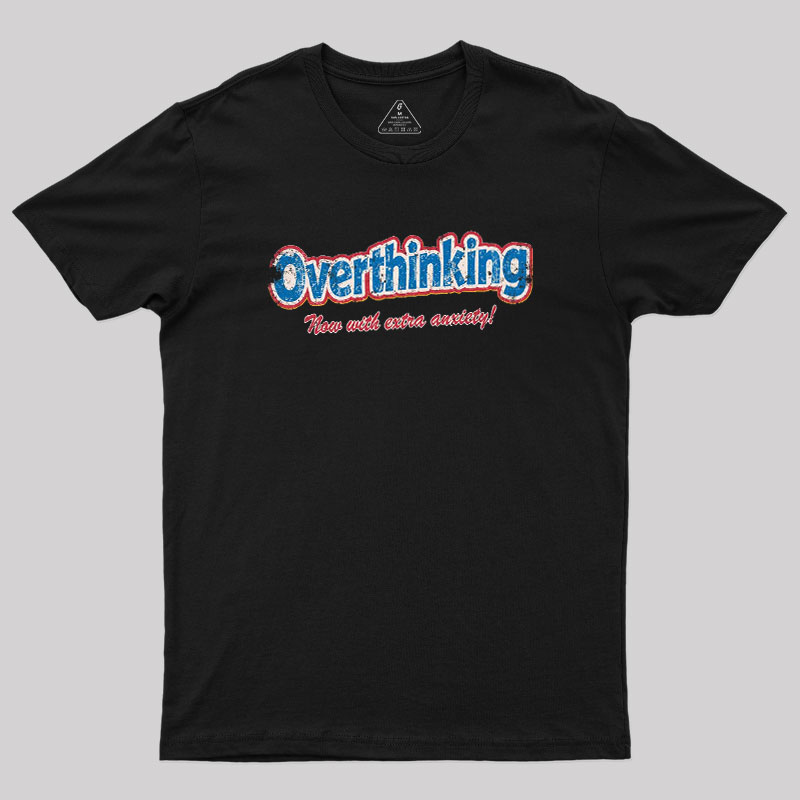 Overthinking Extra Anxiety Edition Geek T-Shirt
