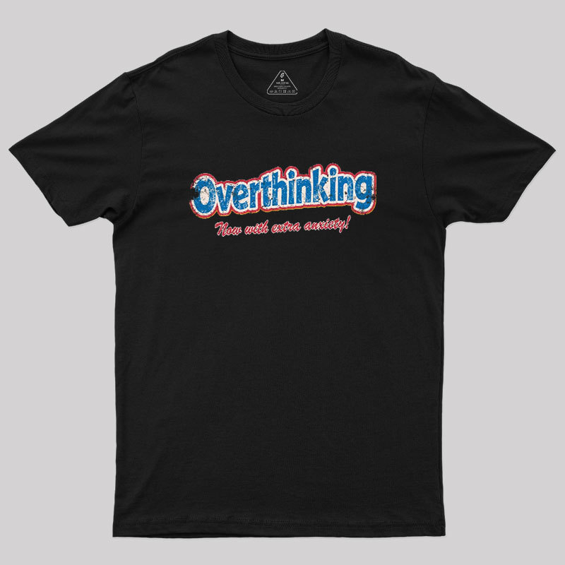 Overthinking Extra Anxiety Edition Geek T-Shirt