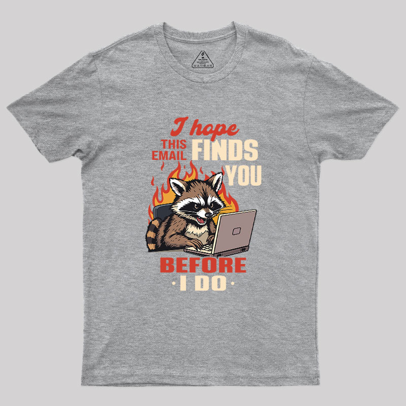 I Hope This Email Finds You Before I Do Geek T-Shirt
