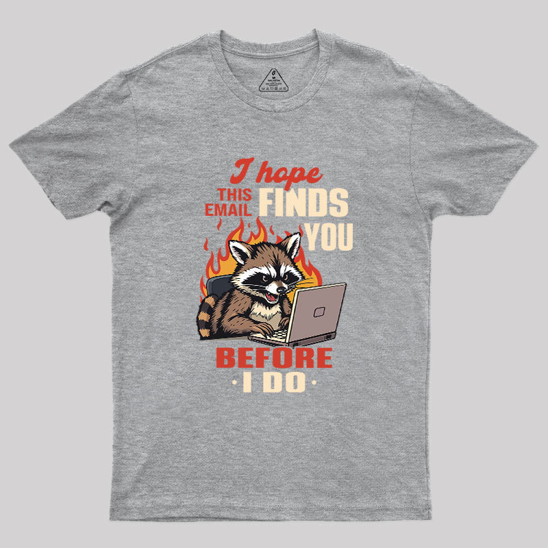 I Hope This Email Finds You Before I Do Geek T-Shirt