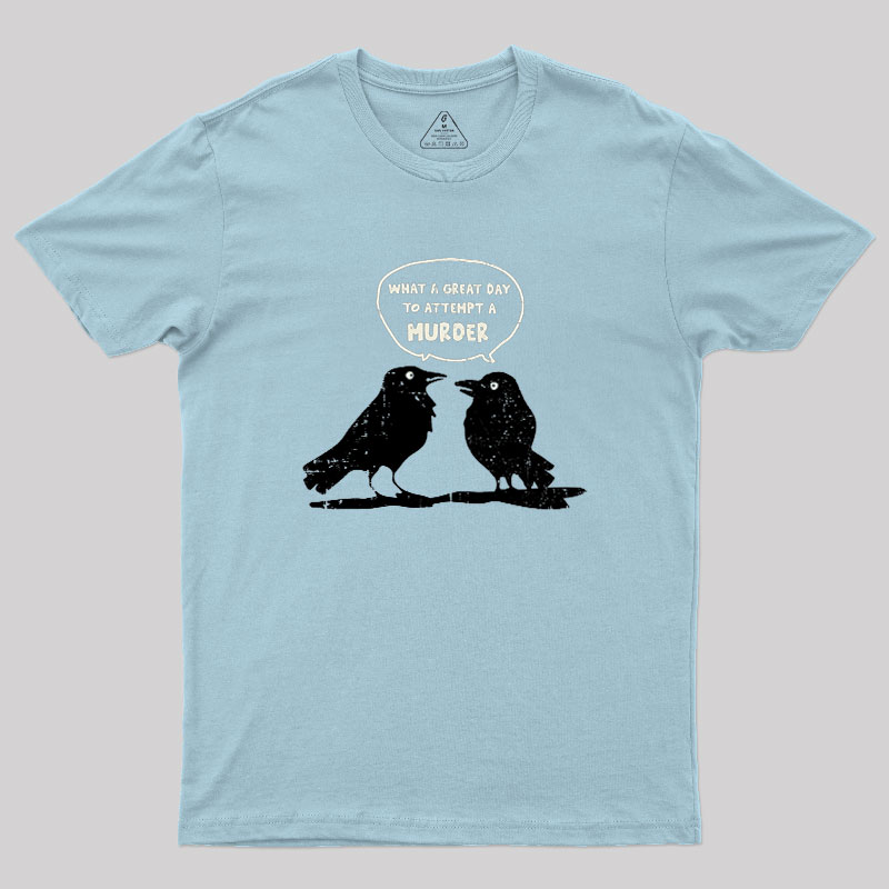 What A Great Day To Attempt A Murder Geek T-Shirt