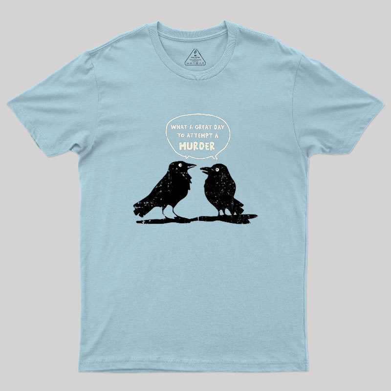 What A Great Day To Attempt A Murder Geek T-Shirt