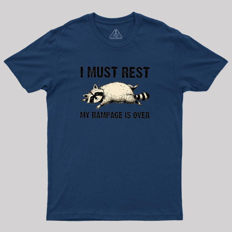 I Must Rest My Rampage Is Over Geek T-Shirt