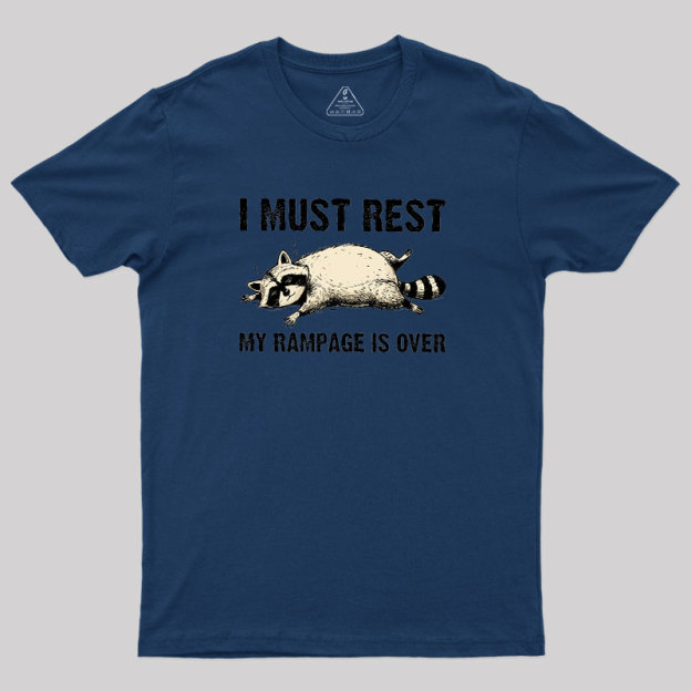 I Must Rest My Rampage Is Over Geek T-Shirt