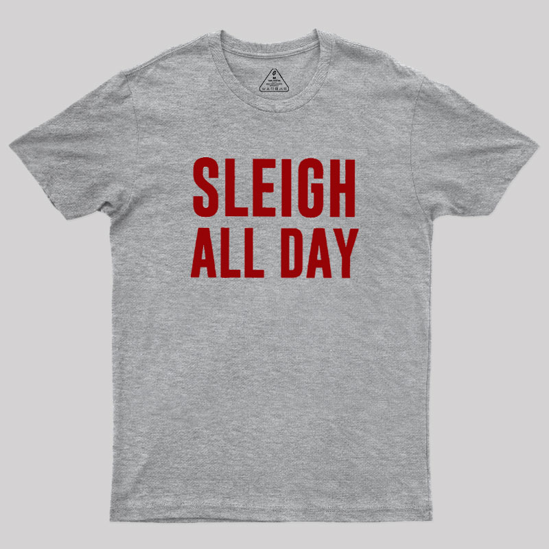 Sleigh All Day Geek T-Shirt