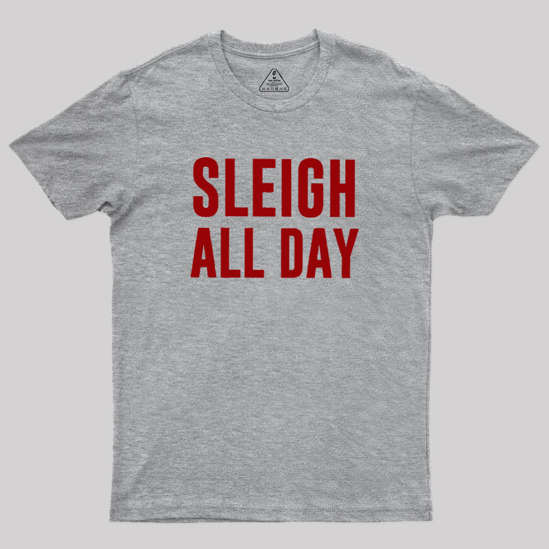 Sleigh All Day Geek T-Shirt