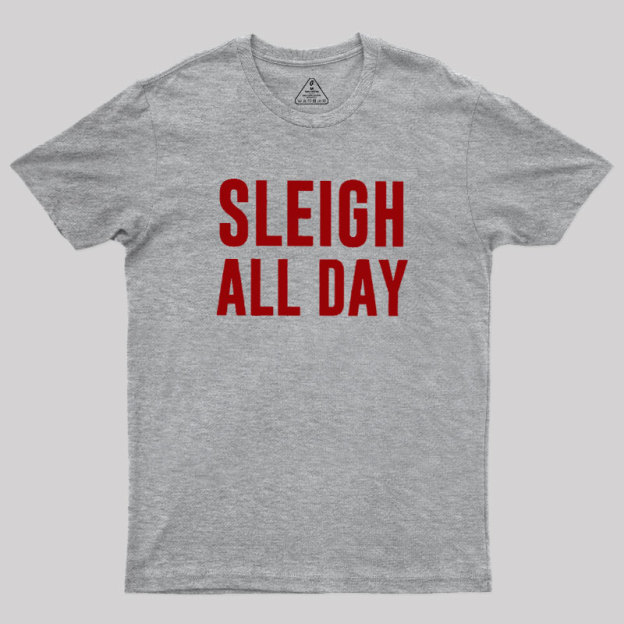 Sleigh All Day Geek T-Shirt