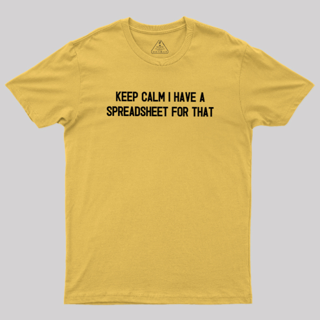 Keep Calm I Have A Spreadsheet For That Geek T-Shirt