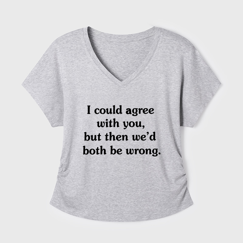 I Could Agree With You Geek Dolman Sleeve V-Neck Shirt