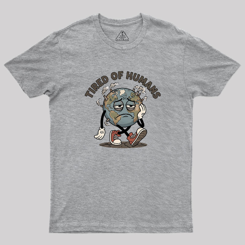 Tired Of Humans Geek T-Shirt