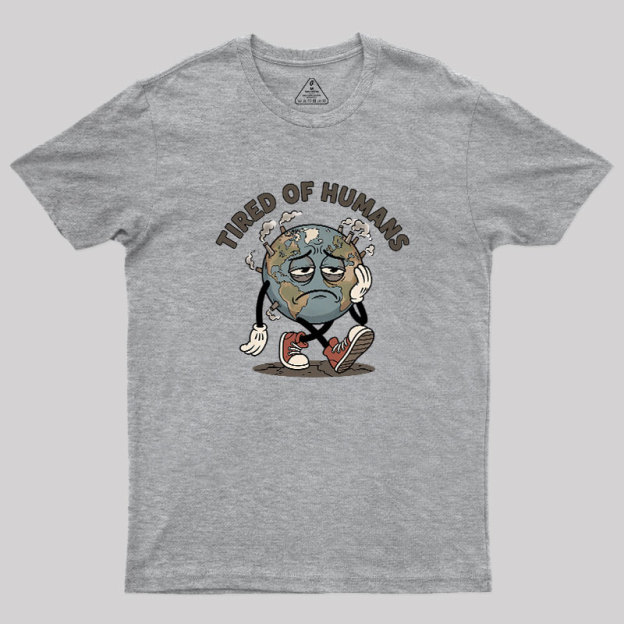 Tired Of Humans Geek T-Shirt