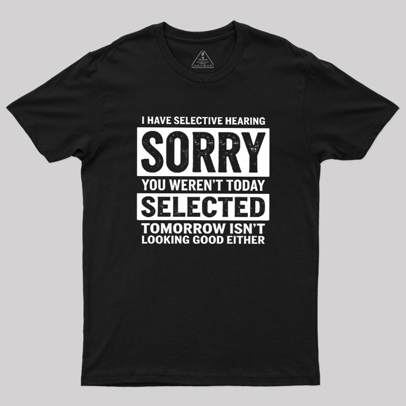 I Have Selective Hearing Geek T-Shirt