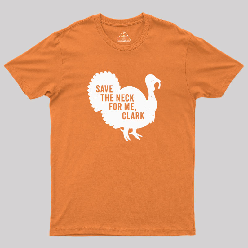 Save The Neck For Me Clark Geek T-Shirt