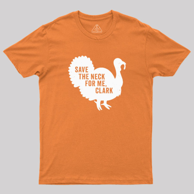 Save The Neck For Me Clark Geek T-Shirt