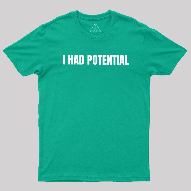 I Had Potential Geek T-Shirt