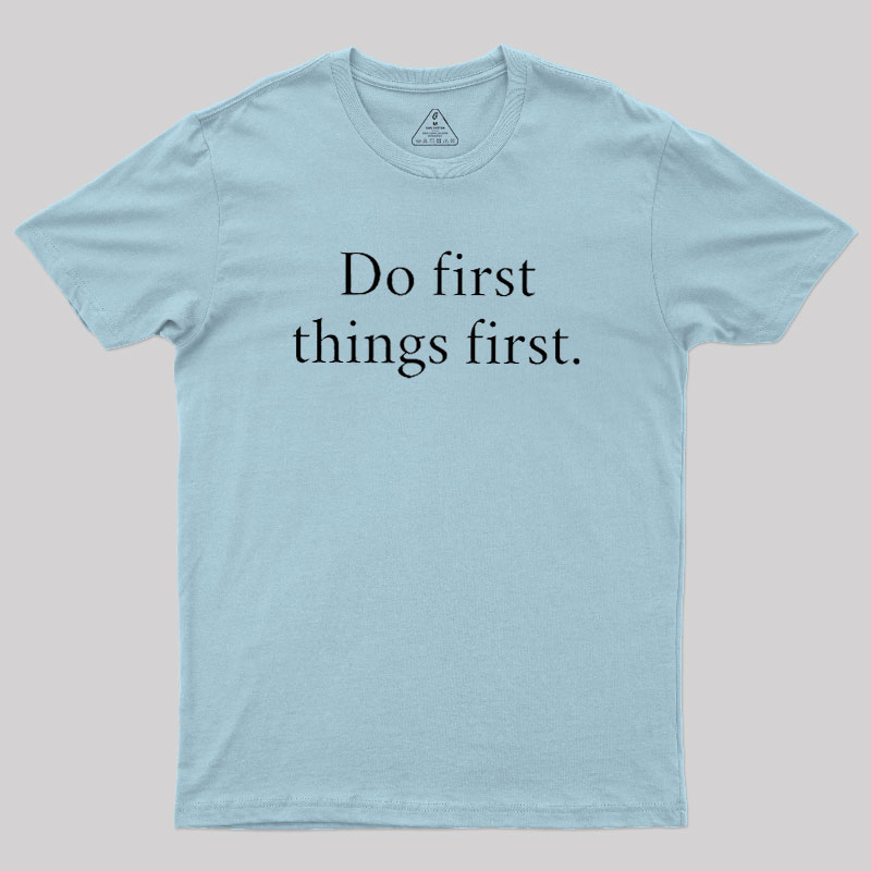 Do First Things First Geek T-Shirt