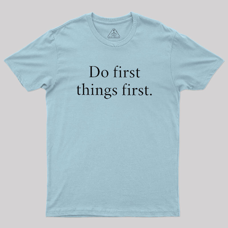 Do First Things First Geek T-Shirt