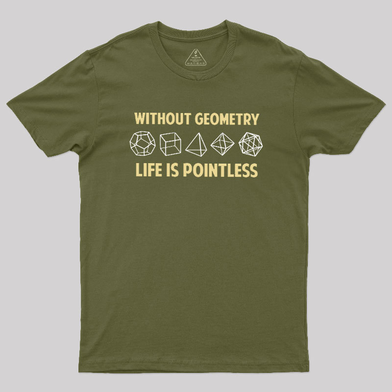 Without Geometry Life Is Pointles Geek T-Shirt