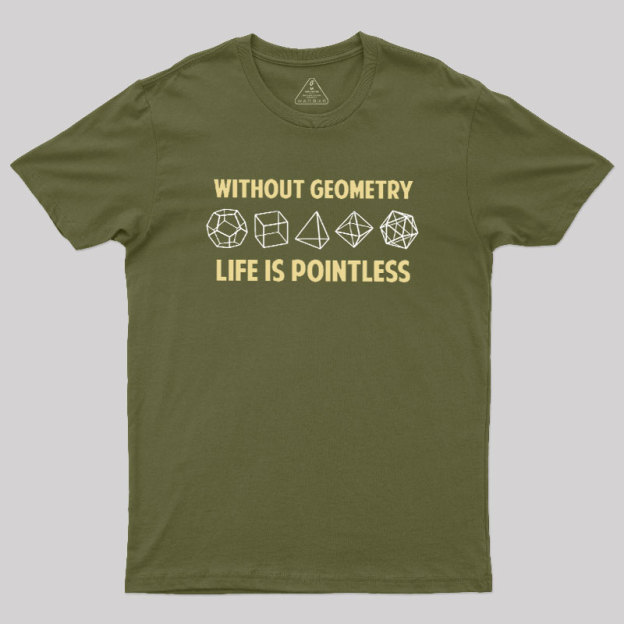 Without Geometry Life Is Pointles Geek T-Shirt