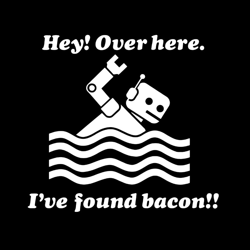 Ive Found Bacon Geek T-Shirt
