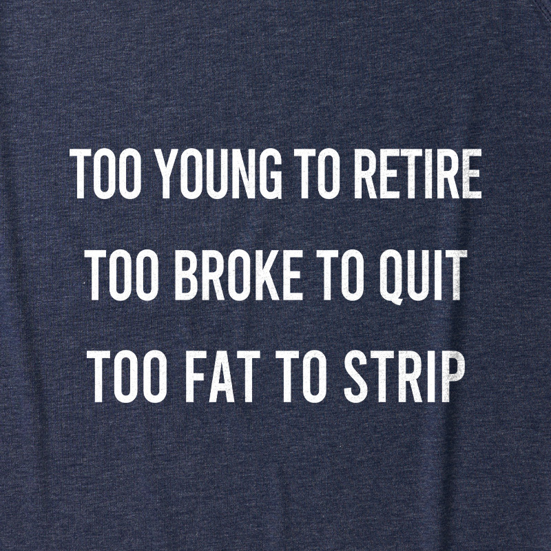 Too Young to Retire Too Fat to Strip Ultra Soft Heather Tank