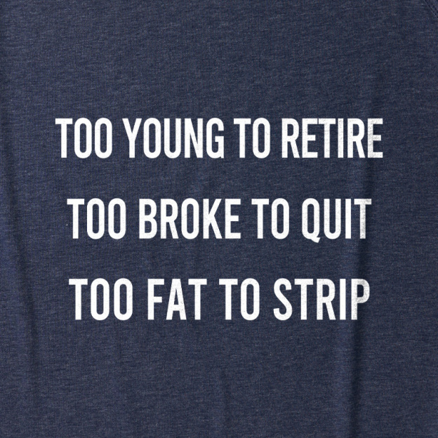 Too Young to Retire Too Fat to Strip Ultra Soft Heather Tank