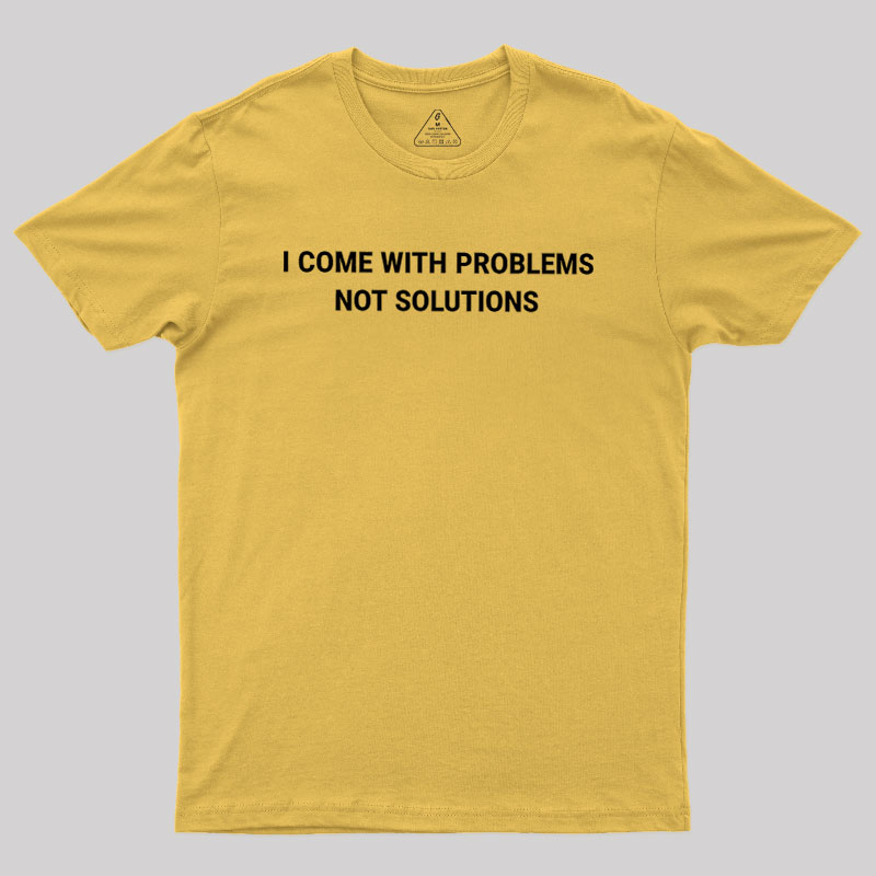 I Come With Problems Geek T-Shirt