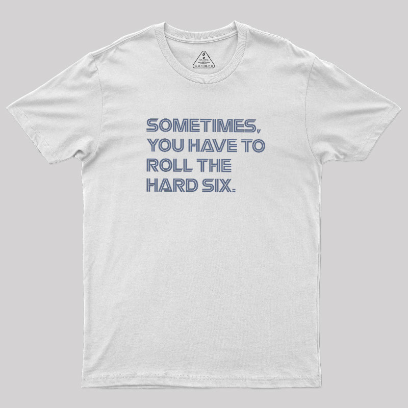 Roll The Hard Six Geek T-Shirt