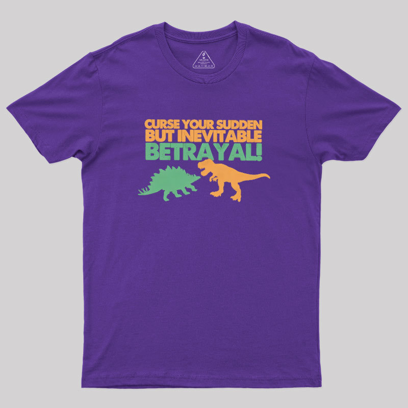 Sudden But Inevitable Betrayal Geek T-Shirt
