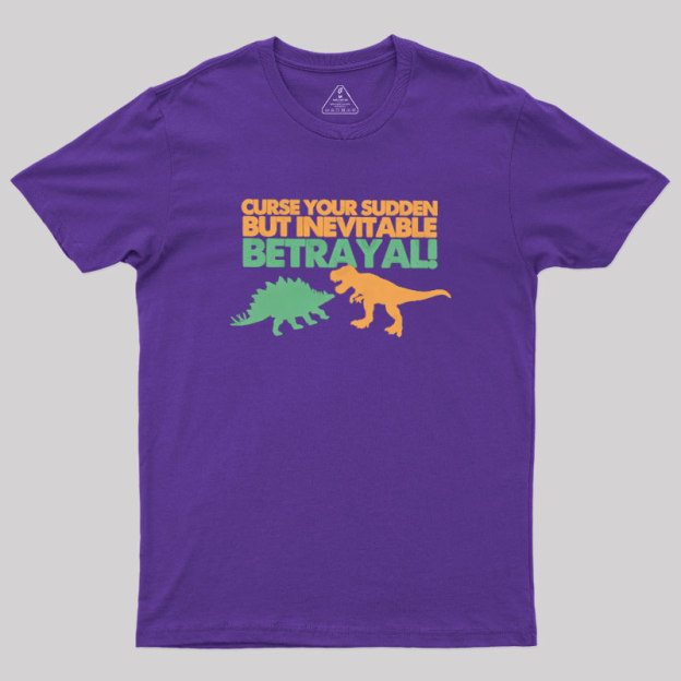 Sudden But Inevitable Betrayal Geek T-Shirt