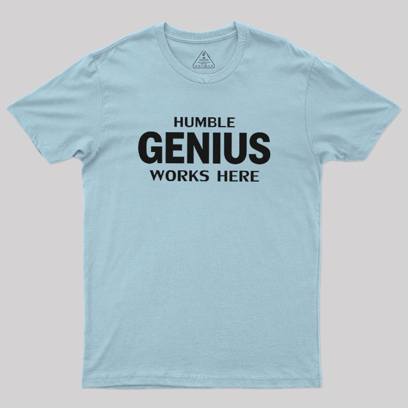 Humble Genius Works Here Geek T-Shirt